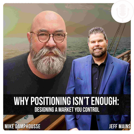 Why Positioning Isn’t Enough: Designing a Market You Control