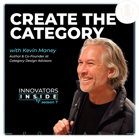 Innovators Inside: How to Create a New Market Category with Kevin Maney